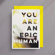 You Are An Epic Human - Greeting Card