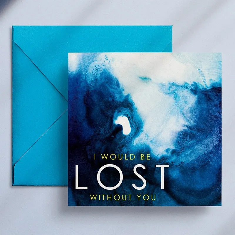 I Would Be Lost Without You - Greeting Card