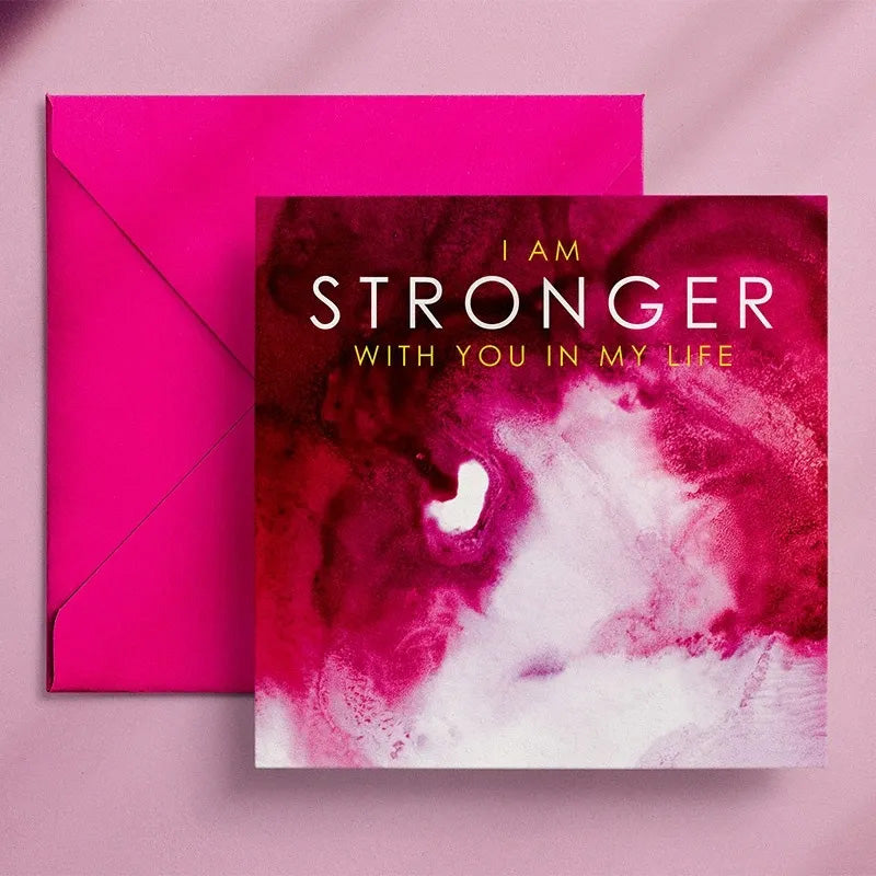 I Am Stronger With You In My Life - Greeting Card